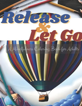 Release and Let Go: A Mindfulness Coloring Book for adults
