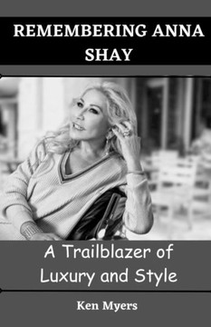 Remembering Anna Shay: A Trailblazer of Luxury and Style
