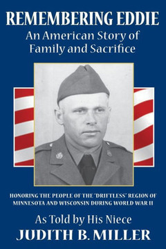 Remembering Eddie: An American Story of Family and Sacrifice: Honoring the People of the ""Driftless"" Region of Minnesota and Wisconsin Du