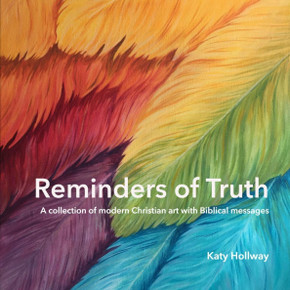 Reminders of Truth: A collection of modern Christian art with Biblical messages