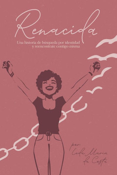 Renacida: La historia de una vida impactada y restaurada por Dios