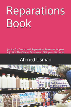 Reparations Book: Justice for Oromo and Reparations Deserves for past injustice: The Case of Oromo and Ethiopian discourse