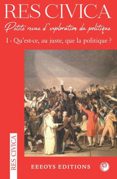 Res Civica I: Qu'est-ce, au juste, que la politique ?
