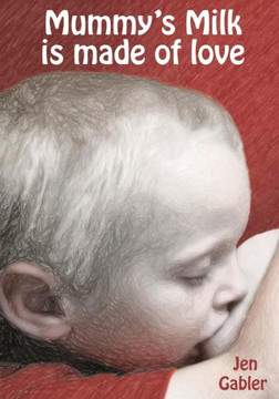 Mummy'S Milk Is Made Of Love Mummy'S Milk Is Made Of Love