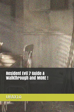 Resident Evil 7 Guide & Walkthrough and MORE !