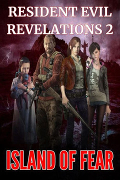 Resident Evil Revelations 2: Island of Fear