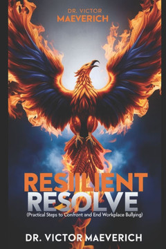 Resilient Resolve: Practical Steps to Confront and End Workplace Bullying