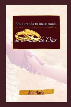 Restaurando tu matrimonio de la mano de Dios: El libro