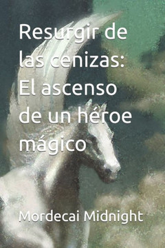 Resurgir de las cenizas: El ascenso de un héroe mágico