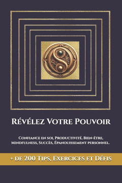 Révélez votre pouvoir: Confiance en soi, Productivité, Bien-être, Mindfulness, Succès, Épanouissement personnel. De nombreuses techniques thé