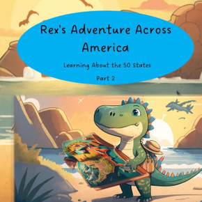 Rex's Adventure Across America: Learning About the 50 States Part 2