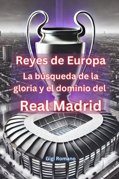 Reyes de Europa: La búsqueda de la gloria y el dominio del Real Madrid