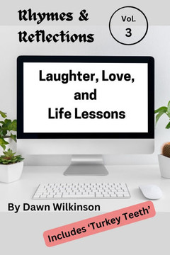 Rhymes & Reflections: Laughter, Love and Life Lessons Volume Three: Verses to Inspire, Amuse, and Illuminate