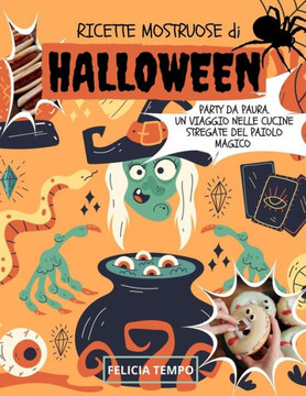 Ricette Mostruose di Halloween: Party da Paura. Un Viaggio nelle Cucine Stregate del Paiolo Magico