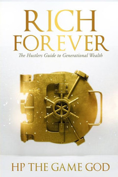 Rich Forever: Hustlers Guide To Generational Wealth