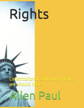 Rights: Constitutional and other rights we should have Rights: Constitutional and other rights we should have