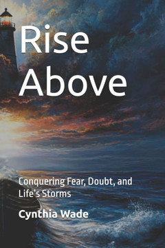 Rise Above: Conquering Fear, Doubt, and Life's Storms
