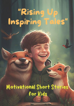 Rising Up Inspiring Tales: Motivational Short Stories for Kids 9-12