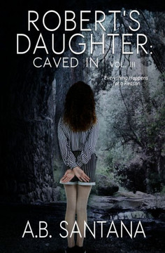 Robert's Daughter: Caved In Vol III: Everything Happens for a Reason