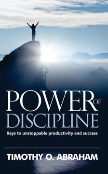 Power Of Discipline: Keys To Unstoppable Productivity And Success Power Of Discipline: Keys To Unstoppable Productivity And Success
