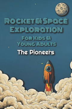 Rocket & Space Exploration For Kids & Young Adults: The Pioneers Book I