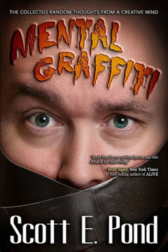 Mental Graffiti : The Collected Random Thoughts From A Creative Mind Mental Graffiti : The Collected Random Thoughts From A Creative Mind