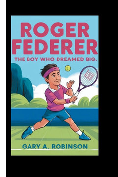 Roger Federer: The Boy Who Dreamed Big