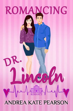Romancing Dr. Lincoln: An Alpine Hospital Romance
