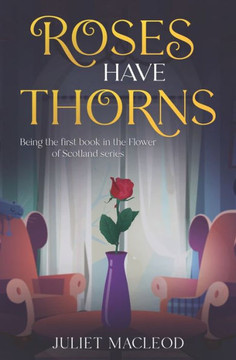 Roses Have Thorns: Being the first book in the Flower of Scotland Mysteries