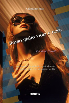 Rosso giallo viola e nero: Selezione di Le più belle poesie d'amore di Cristiano Sias più 20 poesie inedite