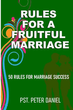 Rules for a Fruitful Marriage: 50 Rules for Marriage Success
