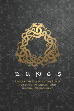 Runes: Unlock the Secrets of the Runes for Personal Growth and Spiritual Development