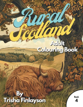 Rural Scotland 4: Unwind, Colour, and Relive the Magic of Rural Scotland