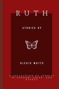 Ruth: A Collection of Stories of Sorrow, Grief, and Regret
