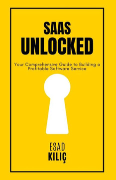 SaaS Unclocked: Your Comprehensive Guide to Building a Profitable Software Service