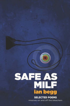 Safe as Milf - Selected Poems: missives on and off the bleachers
