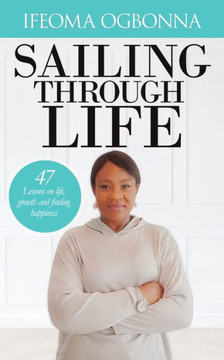 Sailing Through Life: 47 Lessons on Life, Growth, and Finding Happiness