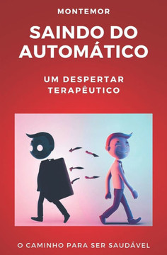 Saindo Do Automático: Um Despertar Terapêutico EU Assumo a Minha Vida O Caminho Para Ser Saudável