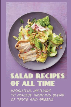 Salad Recipes Of All Time: Insightful Methods To Achieve Amazing Blend Of Taste And Greens: Vegetable Salad With Meat