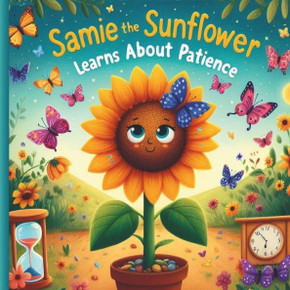 Samie the Sunflower: Learns about Patience
