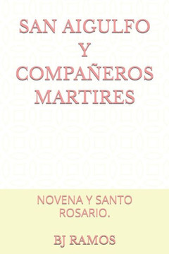 San Aigulfo Y Compañeros Martires: Novena Y Santo Rosario.
