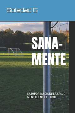 Sana-Mente: La Importancia de la Salud Mental En El Futbol