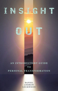 Insight Out: An Introductory Guide to Personal Transformation