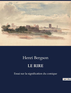 Le Rire: Essai sur la signification du comique