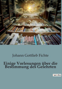 Einige Vorlesungen ·er die Bestimmung des Gelehrten