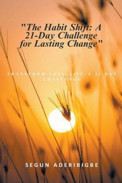 The Habit Shift: A 21-Day Challenge for Lasting Change