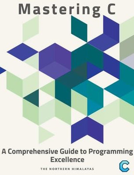 Mastering C: A Comprehensive Guide to Programming Excellence