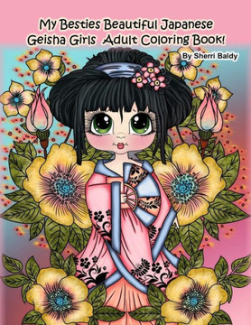 My Besties Beautiful Japanese Geisha Girls Adult Coloring Book: By Sherri Baldy