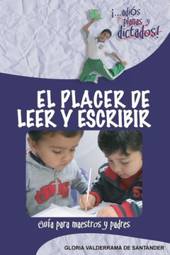 El Placer de Leer y Escribir: ?...adi? planas y dictados! Gu? para padres y maestros