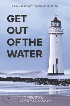 Get Out Of The Water: A Book About Survival and Self Discovery